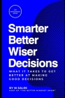 Smarter, Better, Wiser Decisions: What It Takes to Get Better at Making Good Decisions By M. Salek Cover Image