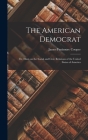 The American Democrat: Or, Hints on the Social and Civic Relations of the United States of America By James Fenimore Cooper Cover Image