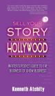 Sell Your Story to Hollywood: Writer's Pocket Guide to the Business of Show Business By Kenneth Atchity Cover Image