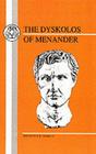 Menander: Dyskolos (Greek Texts) By E. W. Handley, Menander, E. W. Handley (Editor) Cover Image