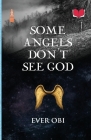 Some Angels Don't See God By Ever Obi Cover Image