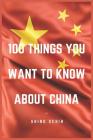 100 Things You Want To Know About China By Shing Schih Cover Image