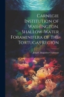 Carnegie Institution of Washington. Shallow-Water Foraminifera of the Tortugas Region By Joseph Augustine Cushman Cover Image
