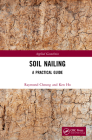 Soil Nailing: A Practical Guide (Applied Geotechnics) By Raymond Cheung, Ken Ho Cover Image