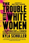 The Trouble with White Women: A Counterhistory of Feminism Cover Image