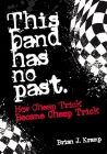 This Band Has No Past: How Cheap Trick Became Cheap Trick By Brian J. Kramp Cover Image