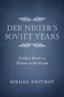 Der Nister's Soviet Years: Yiddish Writer as Witness to the People (Jews in Eastern Europe) By Mikhail Krutikov Cover Image