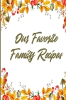 Our Favorite Family Recipes: A Legacy of Love & Cooking By Pretty Cute Notebooks Cover Image