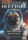 Le avventure di Ettore il Carlino: Alla scoperta del Sistema Solare - Ettore viaggia tra le stelle, esplorando ogni pianeta del nostro sistema solare By Edizioni Baby Tales Cover Image