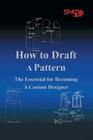 How To Draft A Pattern: The Essential Guide to Custom Design By Shigeko Rustin Cover Image