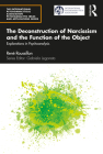 The Deconstruction of Narcissism and the Function of the Object: Explorations in Psychoanalysis (International Psychoanalytical Association Psychoanalytic Id) By René Roussillon Cover Image
