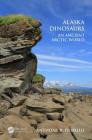Alaska Dinosaurs: An Ancient Arctic World By Anthony R. Fiorillo Cover Image