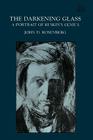 The Darkening Glass: A Portrait of Ruskin's Genius By John D. Rosenberg Cover Image