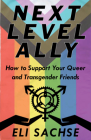 Next-Level Ally: How to Support Your Queer and Transgender Friends By Eli Sachse Cover Image