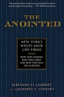 The Anointed: New York's White Shoe Law Firms--How They Started, How They Grew, and How They Ran the Country By Jeremiah Lambert, Geoffrey S. Stewart Cover Image