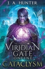 Viridian Gate Online: Cataclysm: A litRPG Adventure By J. a. Hunter Cover Image