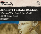 Ancient Female Rulers: Women Who Ruled the World (3500 Years Ago) By Kara Cooney, Kara Cooney (Read by) Cover Image
