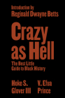 Crazy as Hell: The Best Little Guide to Black History Cover Image