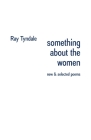 something about the women: new & selected poems By Ray Tyndale Cover Image