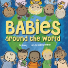 Babies Around the World: A Board Book about Diversity that Takes Tots on a Fun Trip Around the World from Morning to Night By Puck, Violet Lemay (Illustrator) Cover Image