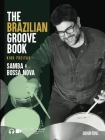 The Brazilian Groove Book: Samba & Bossa Nova: Online Audio & Video Included! By Kiko Freitas Cover Image