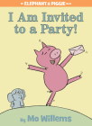 I Am Invited to a Party!-An Elephant and Piggie Book By Mo Willems Cover Image