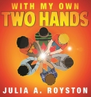 With My Own Two Hands By Julia a. Royston, Derrick Thomas (Illustrator) Cover Image