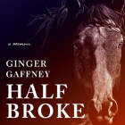 Half Broke: A Memoir By Christa Lewis (Read by), Ginger Gaffney Cover Image