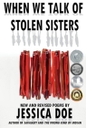 When We Talk of Stolen Sisters: New and Revised Poems By Jessica Mehta Cover Image