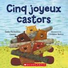 Cinq Joyeux Castors By Stella Partheniou Grasso, Christine Battuz (Illustrator) Cover Image