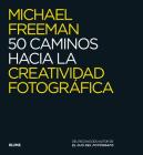 50 caminos hacia la creatividad fotográfica By Michael Freeman Cover Image
