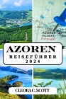 Azoren Reiseführer 2024: Entdecken Sie die magischen Inseln, Top-Sehenswürdigkeiten, lokale Kultur und unschlagbare Erlebnisse Cover Image