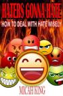 Haters Gonna Hate: How to Deal with Hate Wisely By Micah King Cover Image