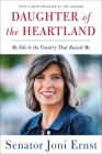 Daughter of the Heartland: My Ode to the Country That Raised Me By Joni Ernst Cover Image