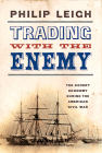 Trading with the Enemy: The Covert Economy During the American Civil War By Philip Leigh Cover Image