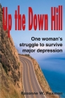 Up the Down Hill: One Woman's Struggle to Survive Major Depression By Rozanne W. Paxman Cover Image