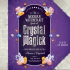 The Modern Witchcraft Book of Crystal Magick: Your Complete Guide to the Power of Crystals Cover Image