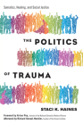 The Politics of Trauma: Somatics, Healing, and Social Justice Cover Image