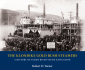 The Klondike Gold Rush Steamers: A History of Yukon River Steam Navigation Cover Image