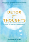 Detox Your Thoughts: Quit Negative Self-Talk for Good and Discover the Life You've Always Wanted By Andrea Bonior, PhD Cover Image