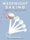 Weeknight Baking: Recipes to Fit Your Schedule By Michelle Lopez Cover Image