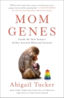 Mom Genes: Inside the New Science of Our Ancient Maternal Instinct Cover Image