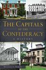 The Capitals of the Confederacy: A History (Civil War) By Michael C. Hardy Cover Image