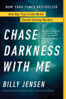 Chase Darkness with Me: How One True-Crime Writer Started Solving Murders Cover Image