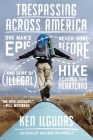 Trespassing Across America: One Man's Epic, Never-Done-Before (and Sort of Illegal) Hike Across the Heartland By Ken Ilgunas Cover Image