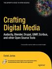 Crafting Digital Media: Audacity, Blender, Drupal, GIMP, Scribus, and Other Open Source Tools [With CDROM] (Expert's Voice in Open Source) Cover Image