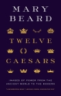 Twelve Caesars: Images of Power from the Ancient World to the Modern Cover Image