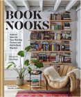 Book Nooks: Inspired Ideas for Cozy Reading Corners and Stylish Book Displays By Vanessa Dina, Claire Gilhuly, Antonis Achilleos (By (photographer)) Cover Image