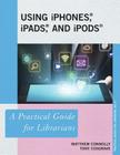 Using iPhones, iPads, and iPods: A Practical Guide for Librarians (Practical Guides for Librarians #10) By Matthew Connolly, Tony Cosgrave Cover Image