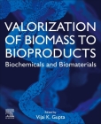 Valorization of Biomass to Bioproducts: Biochemicals By Vijai Kumar Gupta (Editor) Cover Image